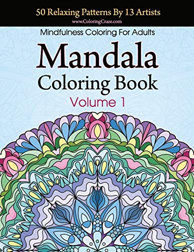 Mandala Coloring Book: 50 Relaxing Patterns By 13 Artists. Mindfulness Coloring For Adults Volume 1 (Stress Relieving Mandala Collection)