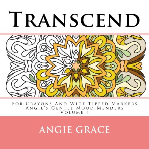 Transcend - For Crayons And Wide Tipped Markers: Angie's Gentle Mood Menders - Volume 4 (Angie's Gentle Mood Menders - For Crayons And Wide Tipped M