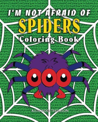 I'm Not Afraid Of SPIDERS Coloring Book: animal coloring books (Volume 3)