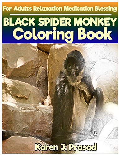 BLACK SPIDER MONKEY Coloring book for Adults Relaxation Meditation Blessing: Sketches Coloring Book Grayscale Images