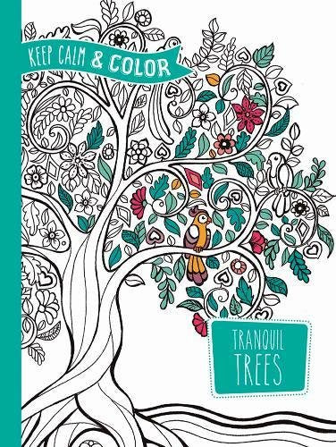 Keep Calm and Color -- Tranquil Trees Coloring Book (Adult Coloring)