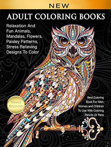 Adult Coloring Books Relaxation And Fun Animals. Mandalas. Flowers. Paisley Patterns. Stress Relieving Designs To Color: Best Coloring Book For Men.