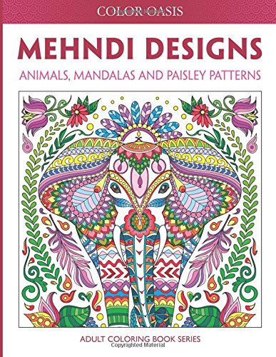 Mehndi Designs: Animals. Mandalas and Paisley Patterns (Adult Coloring Book Series) (Volume 2)
