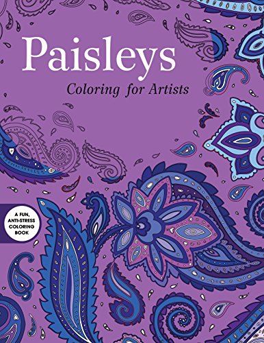 Paisleys: Coloring for Artists (Creative Stress Relieving Adult Coloring)