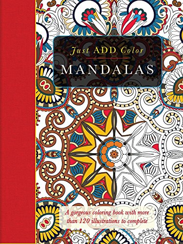 Mandalas: A Gorgeous Coloring Book with More than 120 Illustrations to Complete (Just Add Color)