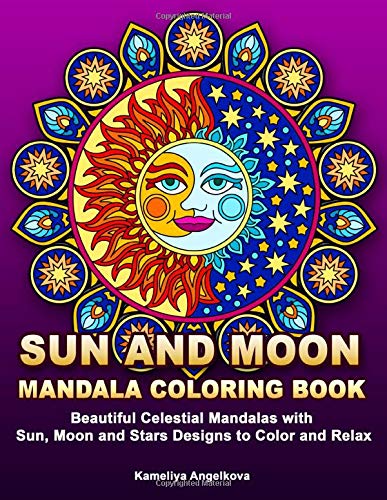 Sun and Moon Mandala Coloring Book: Beautiful Celestial Mandalas with Sun. Moon and Stars Designs to Color and Relax