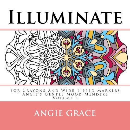 Illuminate - For Crayons And Wide Tipped Markers: Angie's Gentle Mood Menders - Volume 5 (Angie's Gentle Mood Menders - For Crayons And Wide Tipped