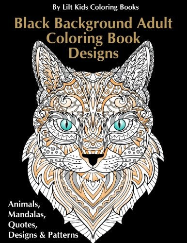 Black Background Adult Coloring Book Designs:: Animals. Mandalas. Quotes. Designs & Patterns (Beautiful Adult Coloring Books) (Volume 42)