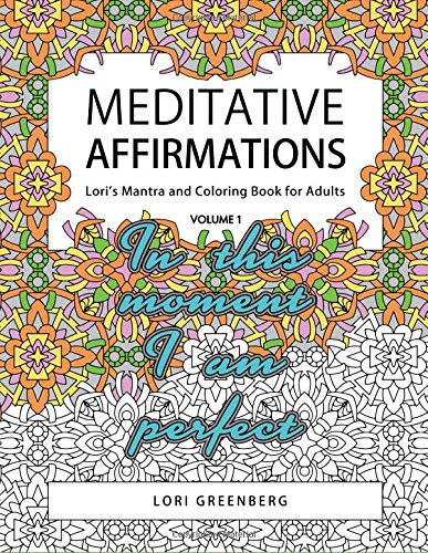 Meditative Affirmations (Lori's Mantra and Coloring Book for Adults) (Volume 1)