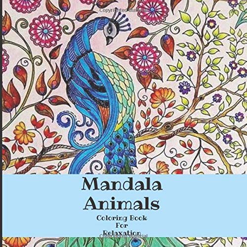 Mandala Animals Coloring Book For Relaxation: Adult Coloring Book 50 Mandala Images Stress Management Coloring Book For Relaxation. Meditation. Happ