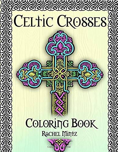Celtic Crosses Coloring Book: Christian Religious Patterns Of Seamless Celtic Ornaments For Relaxation And Stress Free Moments