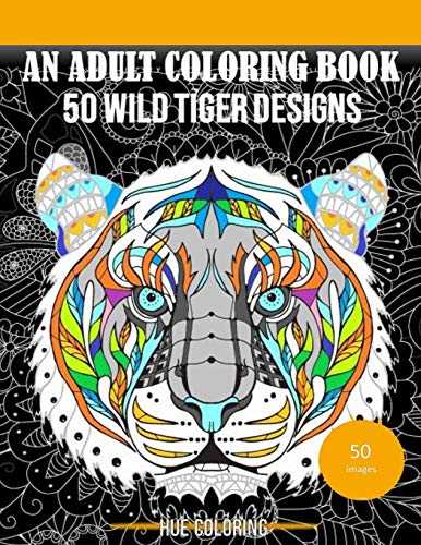 50 Wild Tiger Designs: An Adult Coloring Book