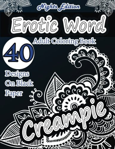 Erotic Word Adult Coloring Book: 40 Designs of Erotic Words. hot names. naughty words. erotica . sexy insults using patterns. swirls. mandalas. ...