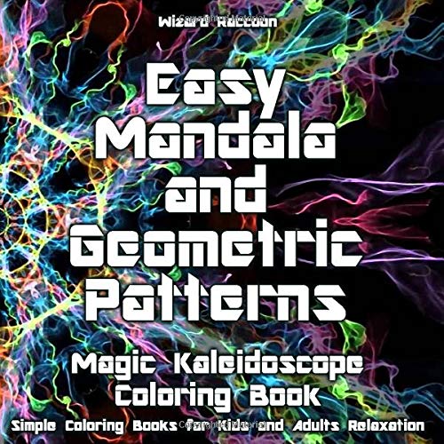 Magic Kaleidoscope Coloring Book: Easy Mandala and Geometric Patterns for Beginners (Simple Coloring Books for Kids and Adults Relaxation)