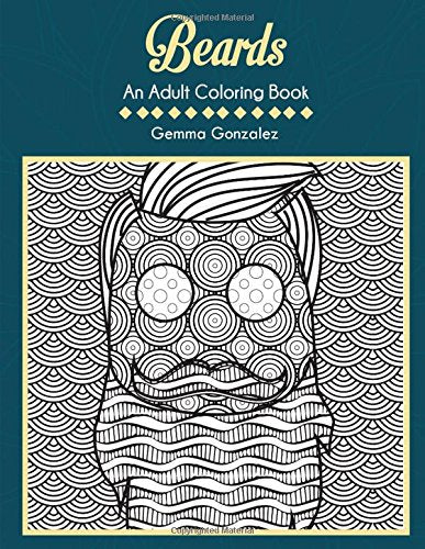 BEARDS: AN ADULT COLORING BOOK: A Beards Coloring Book for Adults