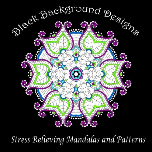 Black Background Designs: Stress Relieving Mandalas and Patterns (Adult Coloring Patterns) (Volume 35)