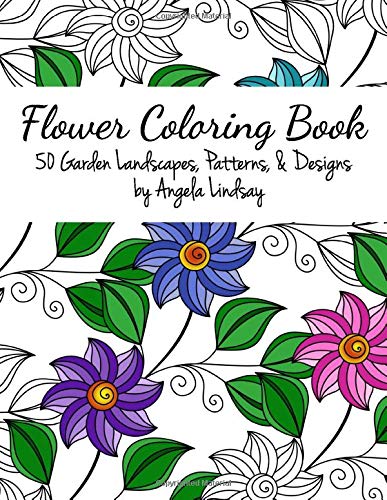 Flower Coloring Book: 50 Garden Landscapes. Patterns. & Designs