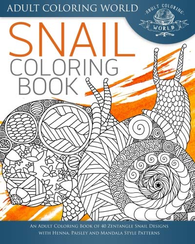Snail Coloring Book: An Adult Coloring Book of 40 Zentangle Snails with Henna. Paisley and Mandala Style Patterns (Animal Coloring Books for Adults)