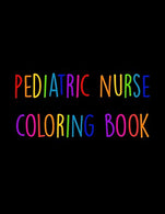 Pediatric Nurse Coloring Book: Funny Nursing Theme Colouring Book - Appreciation Gift For Your Favorite Ped Nurse - Includes: Quotes From My Patient