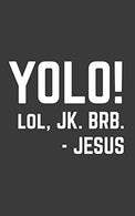 YOLO: YOLO LOL JK BRB Jesus Notebook - Funny Christian Catholic Doodle Diary Book Quote Gift To Show Love And Support