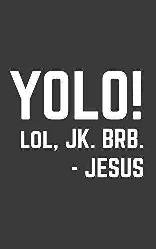YOLO: YOLO LOL JK BRB Jesus Notebook - Funny Christian Catholic Doodle Diary Book Quote Gift To Show Love And Support