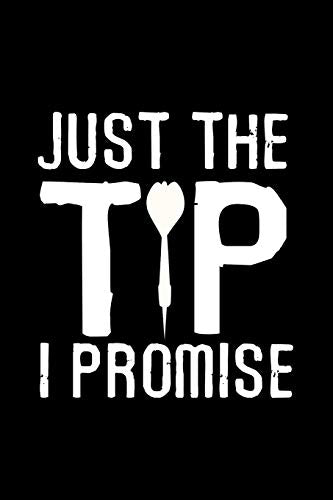 Just the Tip I Promise: Darts Scorebook | 100 Darts Score Sheets | 6x9" Score Keeper | Gift for Darts Lovers & Pub Games Lovers