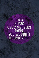 It's A Nurse Case Manager Thing You Wouldn't Understand: Funny Nursing Theme Notebook Journal - Includes: Quotes From My Patients and Coloring Secti