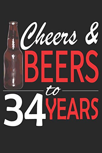 Cheers And Beers To 34 Years: Blank Lined Journal. Funny Happy Birthday Sketchbook. Notebook. Diary Perfect Gift For 34 Year Olds