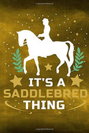 It's a Saddlebred Thing: Horse Notebook Journal for Women and Girls to Write In Teen Writing and Drawing Book Diary 6x9 120 pages Lined Interior
