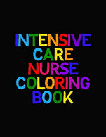 Intensive Care Nurse Coloring Book: Funny Nursing Theme Colouring Book - Appreciation Gift For Your Favorite Intensive Care Unit Nurse - Includes: Q