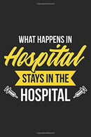 What Happens In Hospital Stays In The Hospital: Nurse Black Notebook (Composition Book. Journal. Calendar. Gift) Wide Ruled (6 x 9) For Nurses &