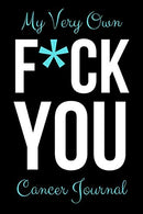 My Very Own F*ck You Cancer Journal: Funny Gag Notebook / Diary / Planner. Cancer Gifts For Patients (Alternative Cancer Card)