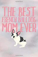 Best French Bulldog Mom Ever: Dog Notebook Journal for Women and Girls to Write In Teen French Bulldog Writing and Drawing Book Diary 6x9 120 pages