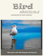 Bird Grayscale Coloring Book for Adults Relaxation: New Way to Color with Grayscale Coloring Book