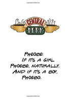 Pheobe: If its a girl Phoebe. naturally. And if its a boy. Phoebo.: Friends Notebook. Journal. Diary (110 Pages. Blank. 6 x 9) (Pheobe Quotes)