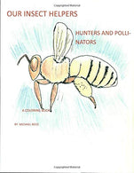 Our Insect Helpers: Hunters and Pollinators: A Coloring Book