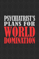Psychiatrist's Plans For World Domination: 6x9 Medium Ruled 120 Pages Matte Paperback Funny Sarcastic Humor Office Gift Notebook Journal For Entrepr