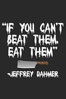 If You Can't Beat Them Eat Them: Blank Lined Journal. Notebook/Diary With A Serial Killer's Quote Perfect Gag Gift For Everybody