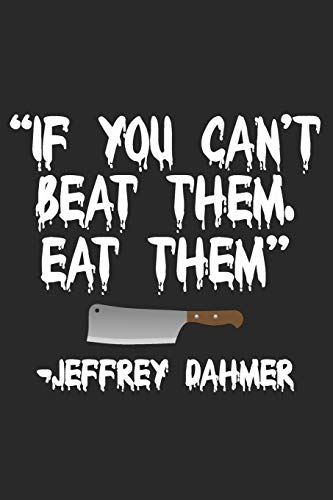 If You Can't Beat Them Eat Them: Blank Lined Journal. Notebook/Diary With A Serial Killer's Quote Perfect Gag Gift For Everybody