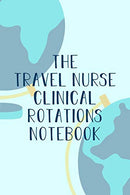 The Travel Nurse Clinical Rotations Notebook: Funny Nursing Theme Notebook Journal - Includes: Quotes From My Patients and Coloring Section - Gradua