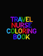 Travel Nurse Coloring Book: Funny Nursing Theme Colouring Book - Appreciation Gift For Your Favorite Traveling Nurse - Includes: Quotes From My Pati