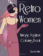 Retro Women - Vintage Fashion Coloring Book: Classic Girl Styling - Portraits. Looks & Designs