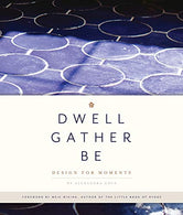 Dwell. Gather. Be: Design for Moments