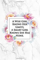 A Wise Girl Knows Her Limits. A Smart Girl Knows She Has None.: Beautiful Motivational Quote Graduation Gift Notebook Blank Lined Floral and Grey Ma
