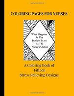 Coloring Pages For Nurses: A Coloring Book Of Fifteen Stress Relieving Designs