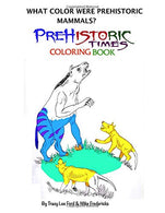 What color were Prehistoric Mammals? (Prehistoric Times Coloring Books) (Vol. 3) (Prehistoric Times What Color were Prehistoric Animals) (Volume 3)