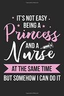 It's Not Easy Being A Princess And A Nurse At The Same Time But Somehow I Can Do It: Nursing Black Notebook (Composition Book. Journal. Calendar. Gi