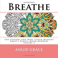 Breathe - For Crayons And Wide Tipped Markers: Angie's Gentle Mood Menders - Volume 3 (Angie's Gentle Mood Menders - For Crayons And Wide Tipped Mar