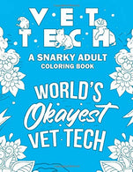 Vet Tech Adult Coloring Book: A Snarky. Relatable & Humorous Adult Coloring Book For Veterinary Technicians