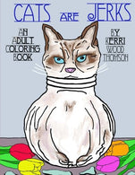 Cats Are Jerks: An Adult Coloring Book